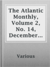 Cover image for The Atlantic Monthly, Volume 2, No. 14, December 1858